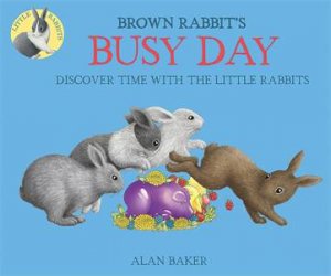 Little Rabbits: Brown Rabbits Busy Day by Alan Baker