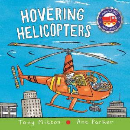 Amazing Machines: Hovering Helicopters by Tony Mitton