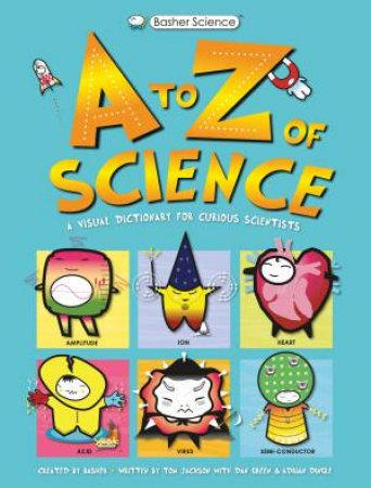 Basher Science: A To Z Of Science by Tom Jackson