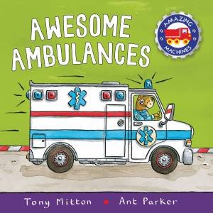 Amazing Machines: Awesome Ambulances by Tony Mitton