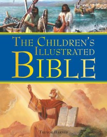 The Childrens Illustrated Bible by Trevor Barnes