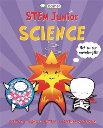 Basher STEM Junior: Science by Jonathan O'Callaghan & Simon Basher