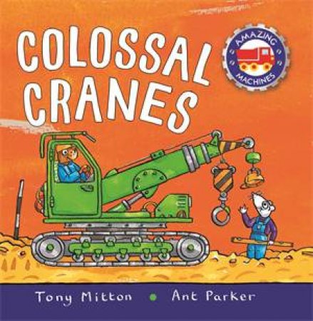 Amazing Machines Colossal Cranes by Tony Mitton & Ant Parker