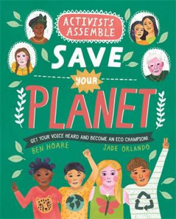 Activists Assemble - Save Your Planet by Ben Hoare & Jade Orlando