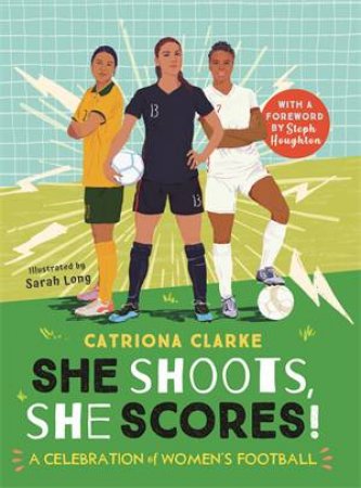 She Shoots, She Scores by Catherine Clarke & Catriona Clarke & Sarah Long