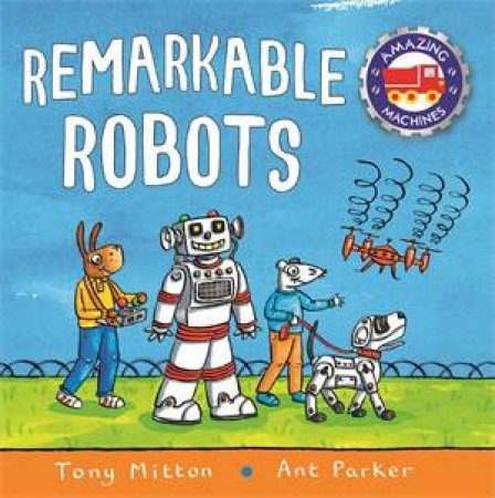 Amazing Machines: Remarkable Robots by Tony Mitton