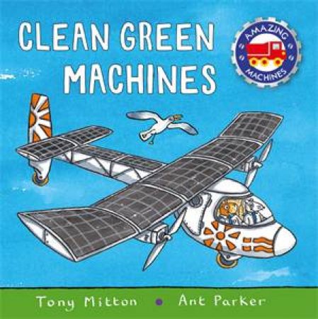 Amazing Machines: Green Machines by Tony Mitton