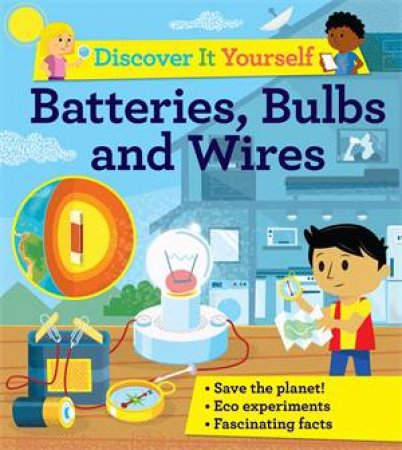 Discover It Yourself: Batteries, Bulbs, And Wires by David Glover & Diego Vaisberg