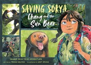 Saving Sorya: Chang And The Sun Bear by Nguyen Thi Thu Trang & Trang Nguyen & Jeet Zdung