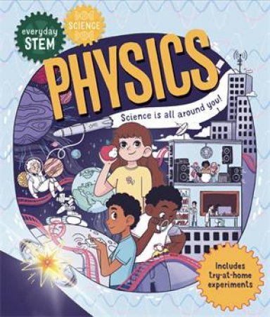 Everyday STEM Science – Physics by Dr Shini Somara & Luna Valentine