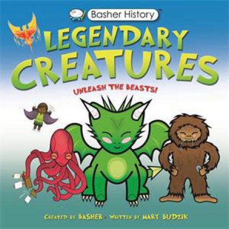 Basher History: Legendary Creatures by Mary Budzik & Simon Basher