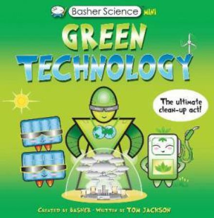 Basher Science Mini: Green Technology by Tom Jackson & Simon Basher