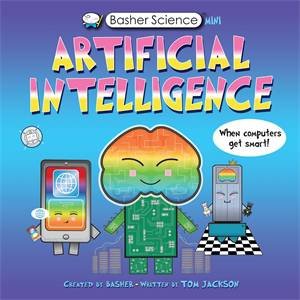 Basher Science Mini: Artificial Intelligence by Tom Jackson & Simon Basher