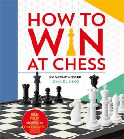 How To Win At Chess by Daniel King