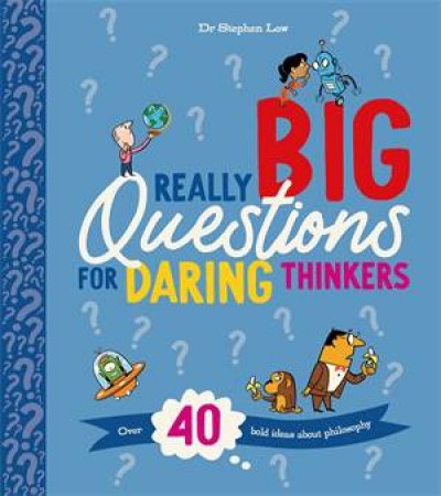 Really Big Questions For Daring Thinkers by Stephen Law & Nishant Choksi
