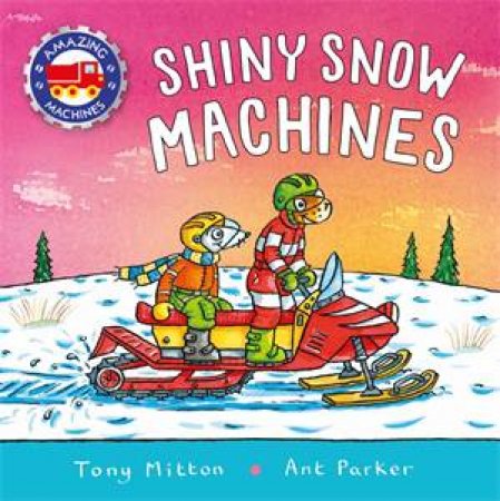 Amazing Machines: Snow Machines by Tony Mitton