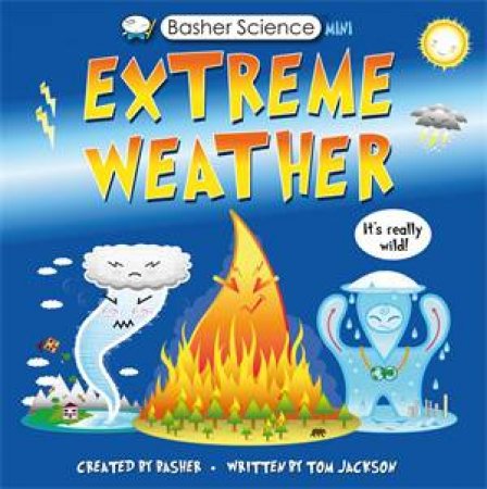 Basher Science Mini: Extreme Weather by Tom Jackson & Simon Basher