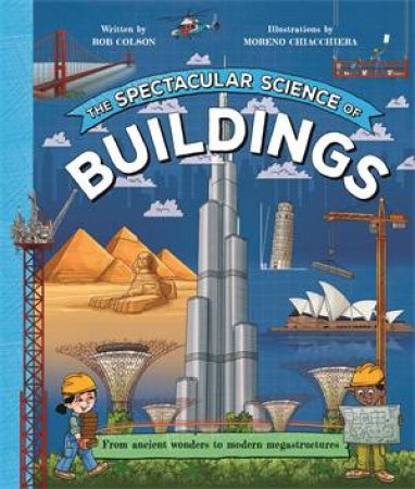 The Spectacular Science of Buildings by Rob Colson & Moreno Chiacchiera