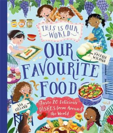 This Is Our World Our Favourite Food by Valerie Wilding & Åsa Gilland