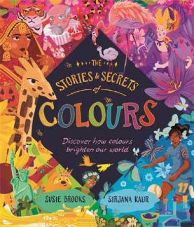 The Stories and Secrets of Colours by Susie Brooks & Sirjana Kaur