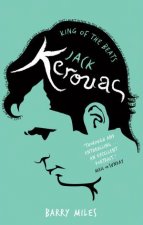 Jack Kerouac King of the Beats A Portrait