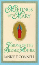 Meetings With Mary Visions of the Blessed Mary