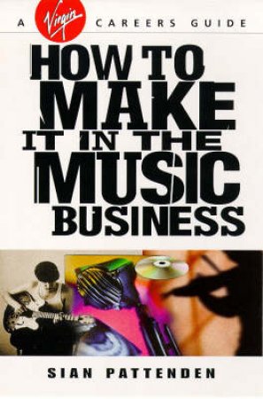 How to Make It In the Music Business by Sian Pattenden