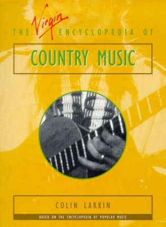 The Virgin Encyclopedia of Country Music by Colin Larkin