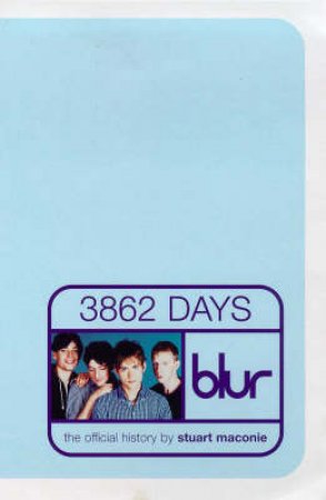 3862 Days: The Official History Of Blur by Stuart Maconie