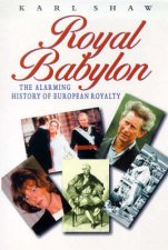 Royal Babylon The Alarming History Of European Royalty