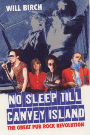 No Sleep Till Canvey Island: The Great Pub Rock Revolution by Will Birch