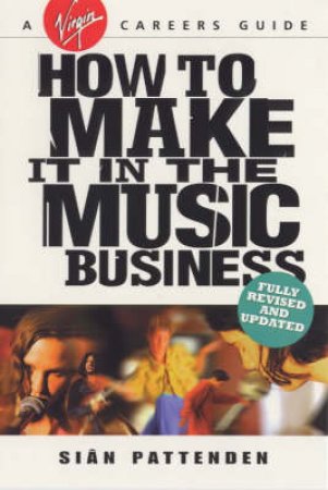 How To Make It In The Music Business by Sian Pattenden