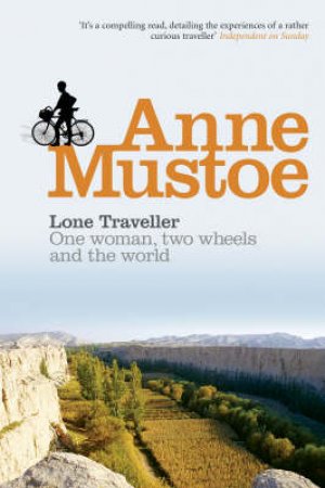 Lone Traveller: One Woman, Two Wheels & The World by Anne Mustoe