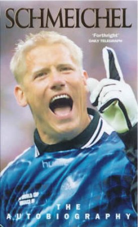 Schmeichel: The Autobiography by Peter Schmeichel