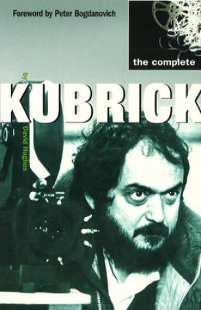 The Complete Kubrick by David Hughes