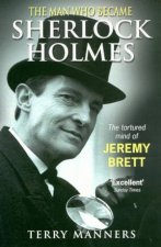 The Man Who Became Sherlock Holmes The Tortured Mind Of Jeremy Brett