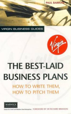 Best Laid Business Plans: How To Write Them, How To Pitch Them by Paul Barrow