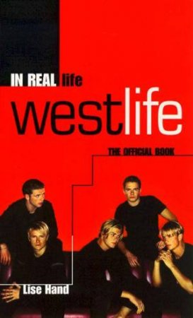 Westlife: In Real Life: The Official Book by Lise Hand