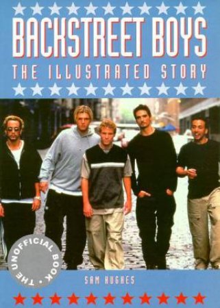 Backstreet Boys: The Illustrated Story by Sam Hughes