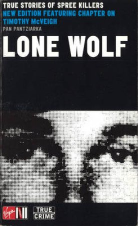 Lone Wolf: True Stories Of Spree Killers by Pan Pantziarka