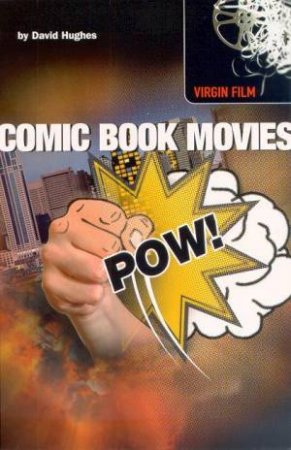 Virgin Film: Comic Book Movies by David Hughes