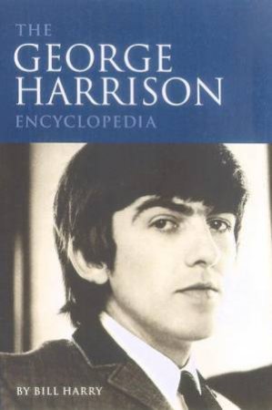 The George Harrison Encyclopedia by Bill Harry