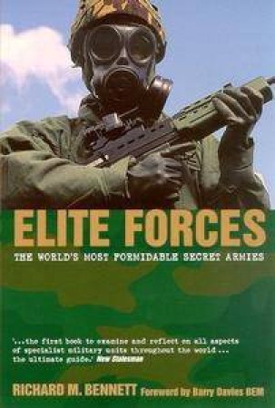 Elite Forces: The World's Most Formidable Secret Armies by Richard M Bennett