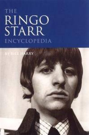 Ringo Starr Encyclopedia by Bill Harry