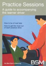 Practice Sessions A Guide To Accompanying The Learner Driver