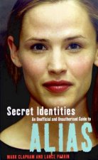 Secret Identities An Unofficial And Unauthorised Guide To Alias