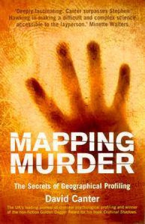 Mapping Murder: The Secrets Of Geographical Profiling by David Canter