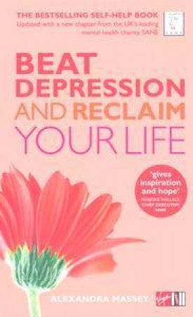 Beat Depression and Reclaim Your Life by Alexandra Massey