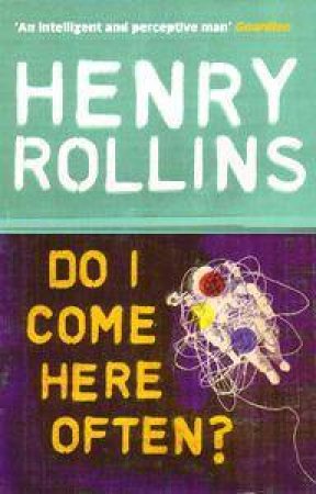 Do I Come Here Often? by Henry Rollins