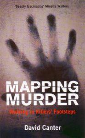 Mapping Murder: Walking In Killers' Footsteps by David Canter
